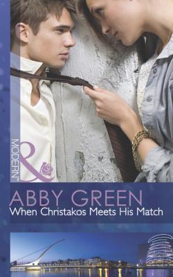 When Christakos Meets His Match - Эбби Грин Mills & Boon Modern