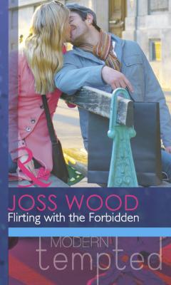 Flirting with the Forbidden - Joss Wood Mills & Boon Modern Tempted