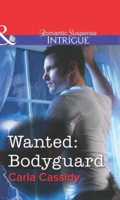 Wanted: Bodyguard - Carla Cassidy Mills & Boon Intrigue