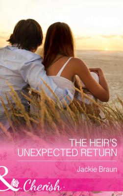 The Heir's Unexpected Return - Jackie Braun Mills & Boon Cherish