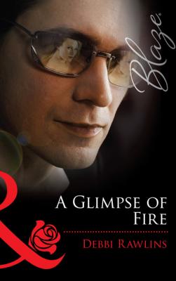 A Glimpse of Fire - Debbi Rawlins Mills & Boon Blaze