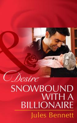 Snowbound With A Billionaire - Jules Bennett Billionaires and Babies