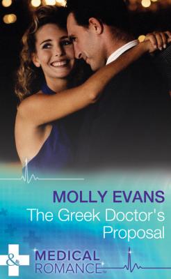 The Greek Doctor's Proposal - Molly Evans Mills & Boon Medical