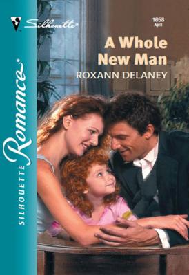 A Whole New Man - Roxann Delaney Mills & Boon Silhouette