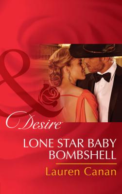 Lone Star Baby Bombshell - Lauren Canan Mills & Boon Desire