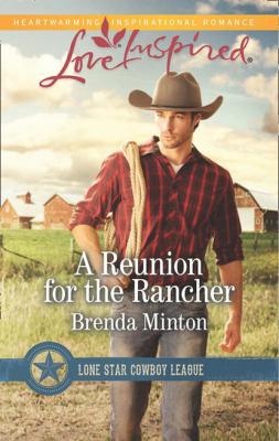 A Reunion For The Rancher - Brenda Minton Mills & Boon Love Inspired