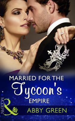 Married For The Tycoon's Empire - Эбби Грин Mills & Boon Modern