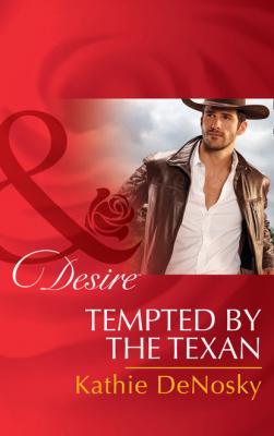 Tempted By The Texan - Kathie DeNosky Mills & Boon Desire