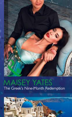 The Greek's Nine-Month Redemption - Maisey Yates Mills & Boon Modern