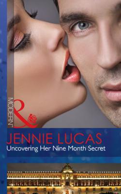Uncovering Her Nine Month Secret - Jennie Lucas Mills & Boon Modern