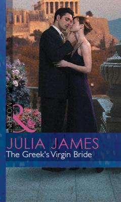 The Greek's Virgin Bride - Julia James Mills & Boon Modern