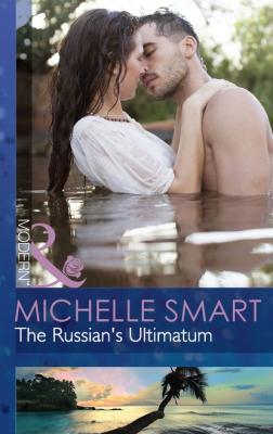 The Russian's Ultimatum - Michelle Smart Mills & Boon Modern