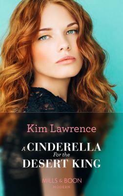 A Cinderella For The Desert King - Kim Lawrence Mills & Boon Modern