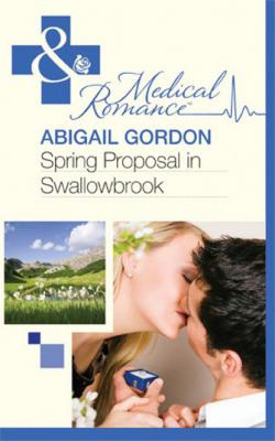 Spring Proposal In Swallowbrook - Abigail Gordon Mills & Boon Medical