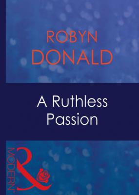 A Ruthless Passion - Robyn Donald Mills & Boon Modern