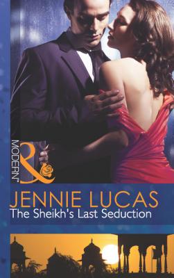 The Sheikh's Last Seduction - Jennie Lucas Mills & Boon Modern
