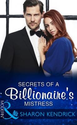 Secrets Of A Billionaire's Mistress - Sharon Kendrick Mills & Boon Modern