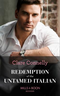 Redemption Of The Untamed Italian - Clare Connelly Mills & Boon Modern