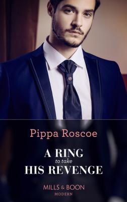 A Ring To Take His Revenge - Pippa Roscoe Mills & Boon Modern