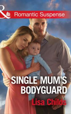 Single Mum's Bodyguard - Lisa Childs Mills & Boon Romantic Suspense