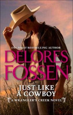 Just Like A Cowboy - Delores Fossen A Wrangler’s Creek Novel