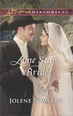 Lone Star Bride - Jolene Navarro Mills & Boon Love Inspired Historical