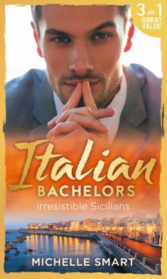 Italian Bachelors: Irresistible Sicilians - Michelle Smart Mills & Boon M&B