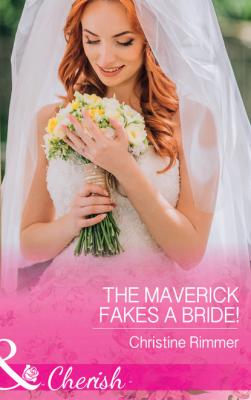 The Maverick Fakes A Bride! - Christine Rimmer Mills & Boon Cherish