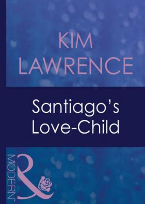 Santiago's Love-Child - Kim Lawrence Mills & Boon Modern