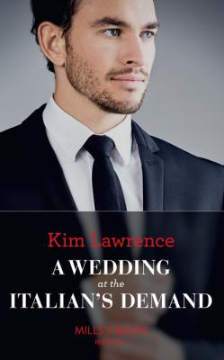 A Wedding At The Italian's Demand - Kim Lawrence Mills & Boon Modern