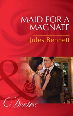 Maid For A Magnate - Jules Bennett Mills & Boon Desire
