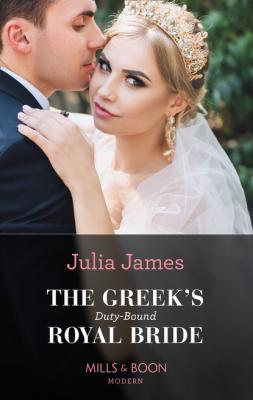 The Greek's Duty-Bound Royal Bride - Julia James Mills & Boon Modern