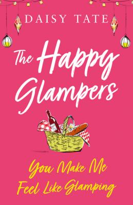 You Make Me Feel Like Glamping - Daisy Tate The Happy Glampers