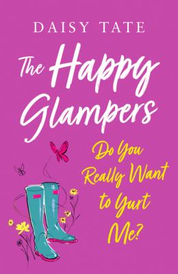 Do You Really Want to Yurt Me? - Daisy Tate The Happy Glampers