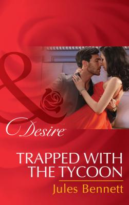Trapped With The Tycoon - Jules Bennett Mills & Boon Desire