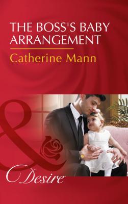 The Boss's Baby Arrangement - Catherine Mann Billionaires and Babies