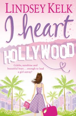 I Heart Hollywood - Lindsey  Kelk I Heart Series