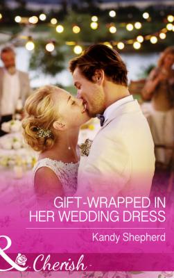 Gift-Wrapped In Her Wedding Dress - Kandy  Shepherd Mills & Boon Cherish