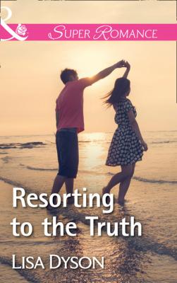 Resorting To The Truth - Lisa Dyson Mills & Boon Superromance