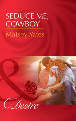 Seduce Me, Cowboy - Maisey Yates Copper Ridge