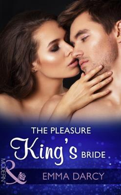 The Pleasure King's Bride - Emma Darcy Mills & Boon Modern