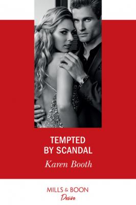 Tempted By Scandal - Karen Booth Mills & Boon Desire