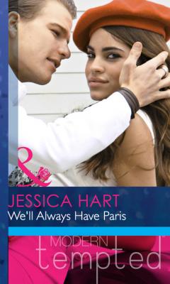 We'll Always Have Paris - Jessica Hart Mills & Boon Modern Heat