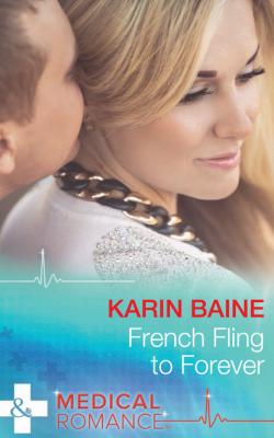 French Fling To Forever - Karin Baine Mills & Boon Medical