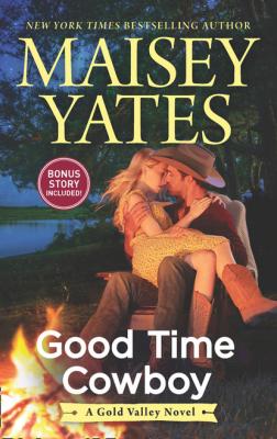 Good Time Cowboy - Maisey Yates A Gold Valley Novel