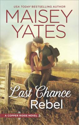 Last Chance Rebel - Maisey Yates Copper Ridge