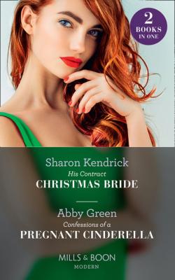 His Contract Christmas Bride / Confessions Of A Pregnant Cinderella - Эбби Грин Mills & Boon Modern