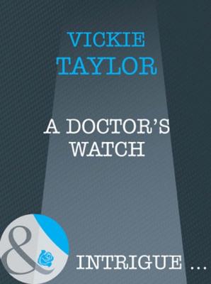 A Doctor's Watch - Vickie Taylor Mills & Boon Intrigue