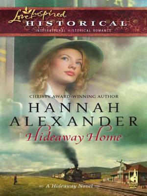 Hideaway Home - Hannah Alexander Mills & Boon Historical