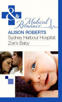 Sydney Harbour Hospital: Zoe's Baby - Alison Roberts Mills & Boon Medical